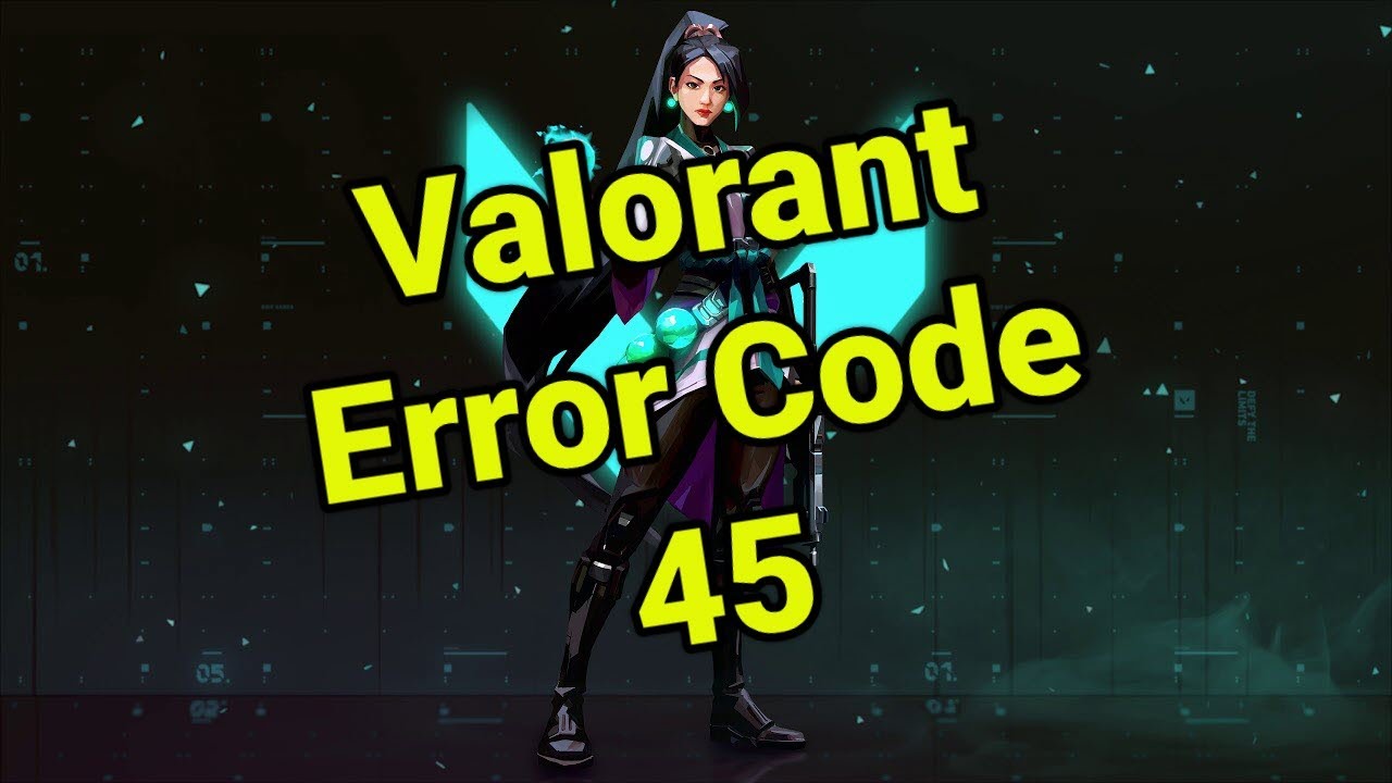 Solve Valorant Error Code 45